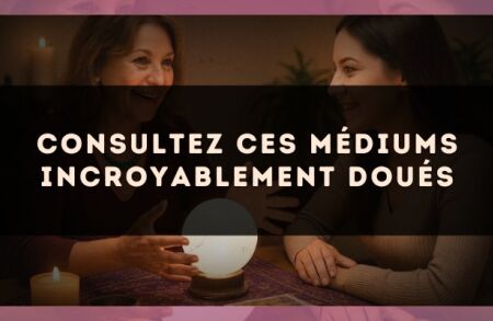 Consultez ces médiums incroyablement doués