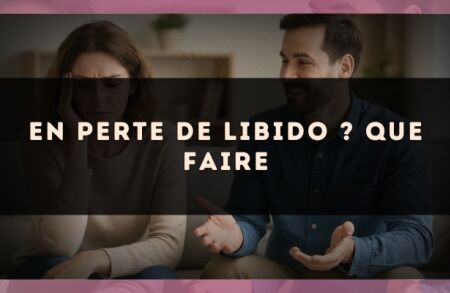 En perte de libido ? Que faire