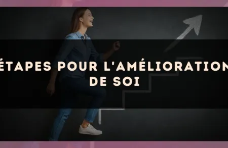 Étapes pour l'amélioration de soi