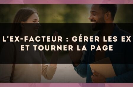 L'ex-Facteur : gérer les ex et tourner la page