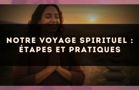 Notre voyage spirituel : étapes et pratiques