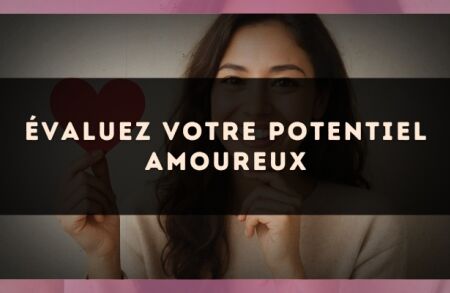 Évaluez votre potentiel amoureux