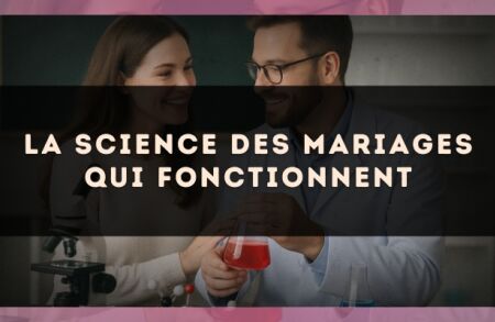 La science des mariages qui fonctionnent