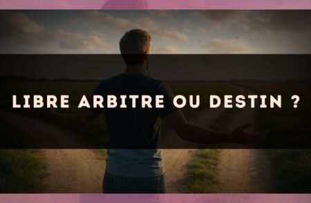 Libre arbitre ou destin ?
