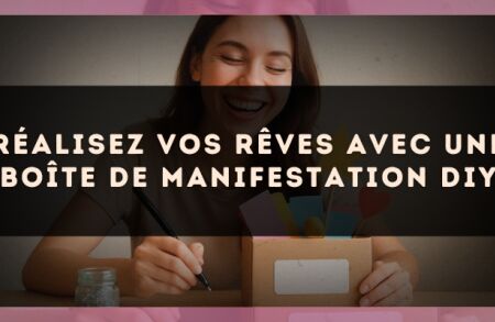 Réalisez Vos Rêves avec une Boîte de Manifestation DIY