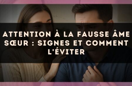 Attention à la fausse âme sœur : signes et comment l'éviter