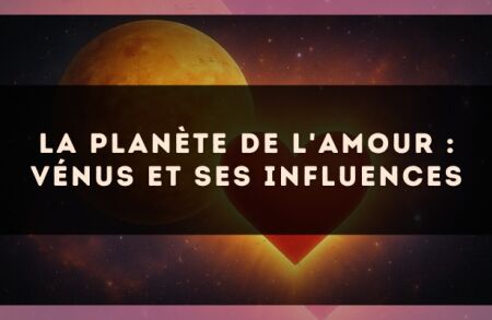 La planète de l'amour : Vénus et ses influences