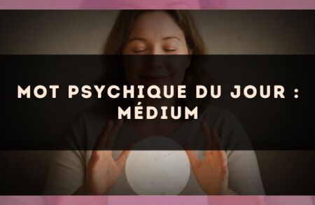 Mot psychique du jour : médium