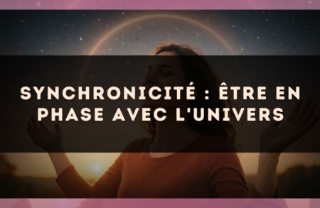 Synchronicité : être en phase avec l'univers