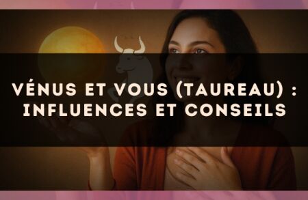 Vénus et vous (Taureau) : influences et conseils