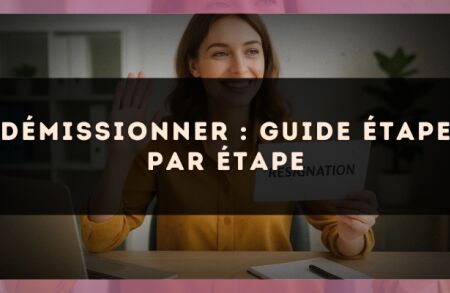 Démissionner : guide étape par étape