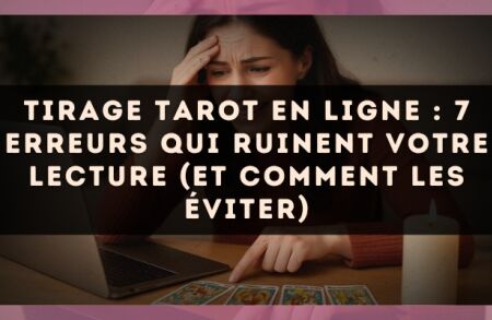 Tirage tarot en ligne : 7 erreurs qui ruinent votre lecture (et comment les éviter)