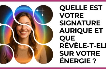 Test - Quelle est votre signature aurique et que révèle?t?elle sur votre énergie ?