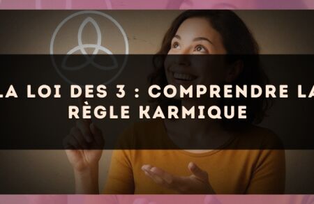 La loi des 3 : comprendre la règle karmique