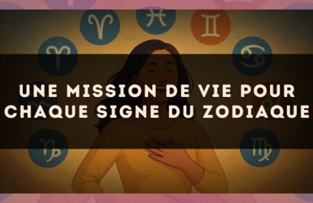 Une mission de vie pour chaque signe du zodiaque