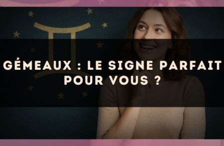 Gémeaux : le signe parfait pour vous ?