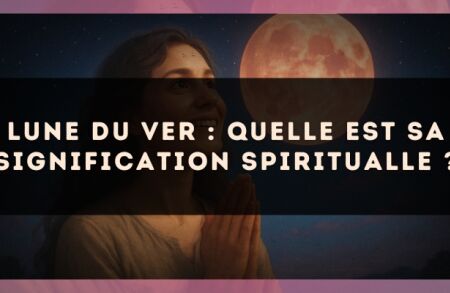 Lune du ver : quelle est sa signification spiritualle ?