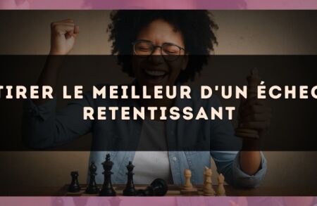 Tirer le meilleur d'un échec retentissant