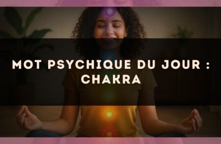 Mot psychique du jour : chakra