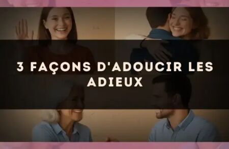 3 façons d'adoucir les adieux