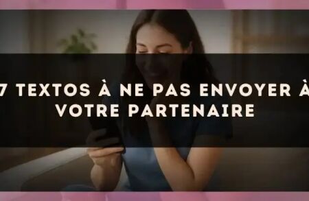 7 textos à ne pas envoyer à votre partenaire