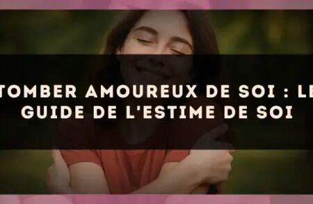 Tomber Amoureux de Soi : Le Guide de l'Estime de Soi