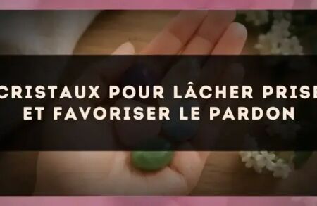 Cristaux pour lâcher prise et favoriser le pardon