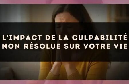 L'impact de la culpabilité non résolue sur votre vie