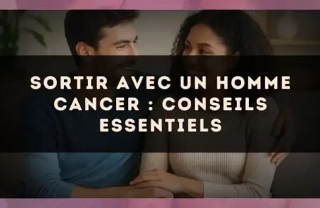 Sortir avec un homme Cancer : conseils essentiels