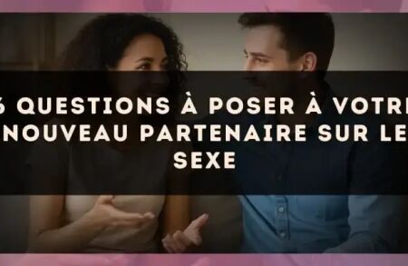 6 questions à poser à votre nouveau partenaire sur le sexe