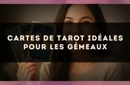 Cartes de tarot idéales pour les Gémeaux