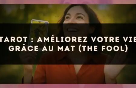 Tarot : améliorez votre vie grâce au Mat (The Fool)