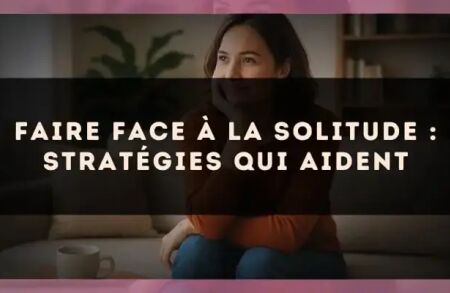 Faire face à la solitude : stratégies qui aident