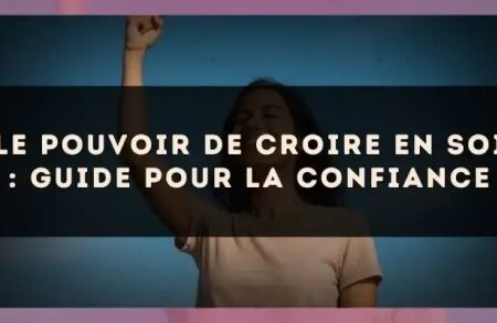 Le pouvoir de croire en soi : guide pour la confiance