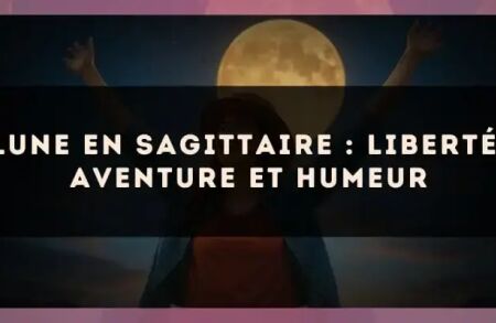 Lune en Sagittaire : liberté, aventure et humeur