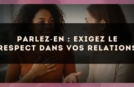 Parlez?en : exigez le respect dans vos relations