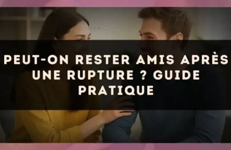 Peut-on rester amis après une rupture ? guide pratique