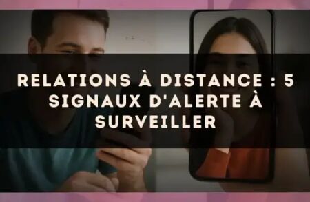 Relations à distance : 5 signaux d'alerte à surveiller
