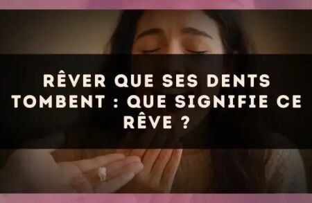 Rêver que ses dents tombent : que signifie ce rêve ?