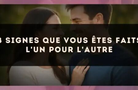 8 signes que vous êtes faits l'un pour l'autre