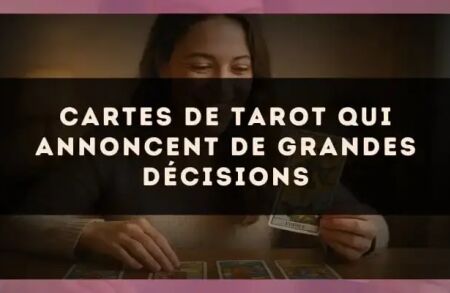 Cartes de tarot qui annoncent de grandes décisions