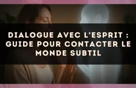 Dialogue avec l'Esprit : guide pour contacter le monde subtil