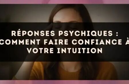 Réponses psychiques : comment faire confiance à votre intuition
