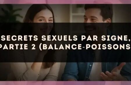 Secrets sexuels par signe, partie 2 (Balance?Poissons)