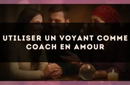 Utiliser un voyant comme coach en amour