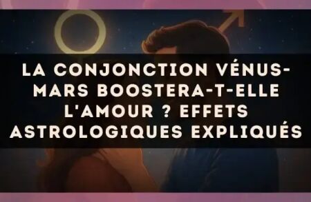 La conjonction Vénus-Mars boostera-t-elle l'amour ? Effets astrologiques expliqués