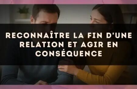 Reconnaître la fin d'une relation et agir en conséquence