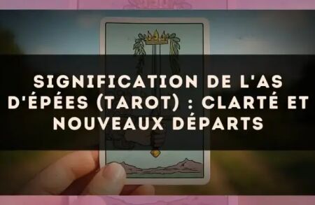 Signification de l'As d'Épées (tarot) : clarté et nouveaux départs