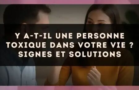 Y a-t-il une personne toxique dans votre vie ? Signes et solutions