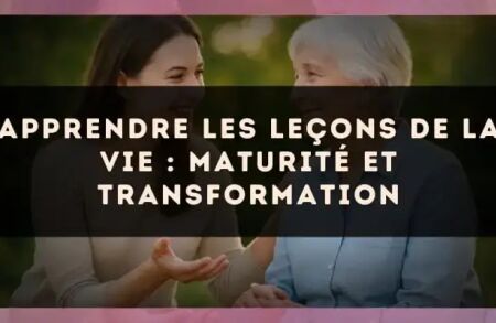 Apprendre les leçons de la vie : maturité et transformation
